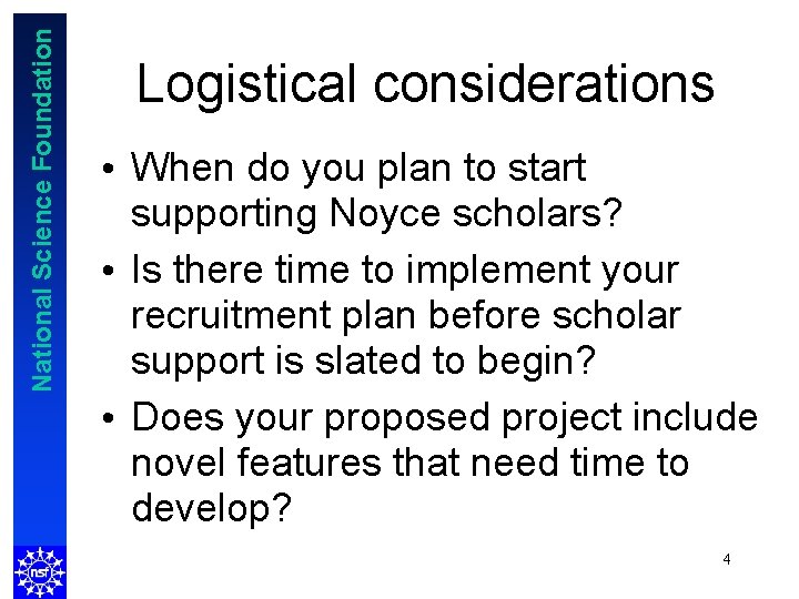 National Science Foundation Logistical considerations • When do you plan to start supporting Noyce