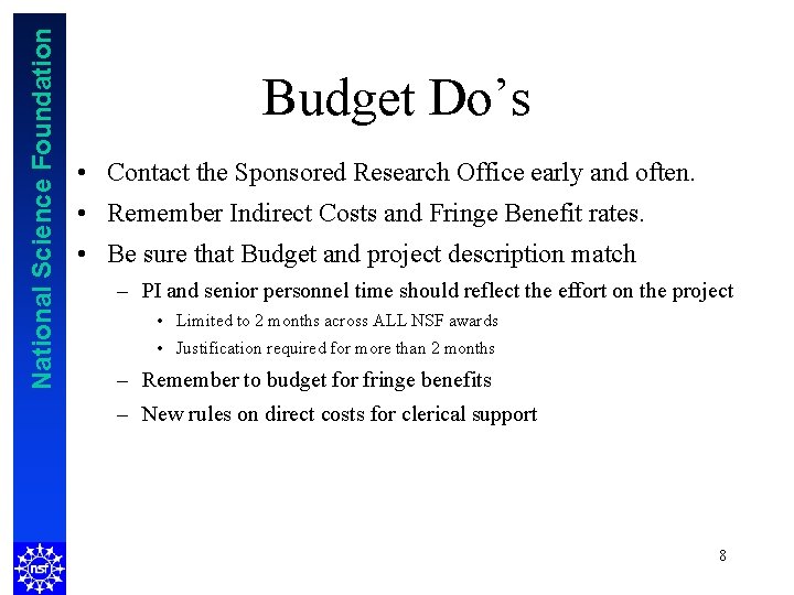 National Science Foundation Budget Do’s • Contact the Sponsored Research Office early and often.