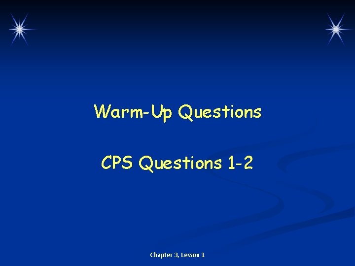 Warm-Up Questions CPS Questions 1 -2 Chapter 3, Lesson 1 