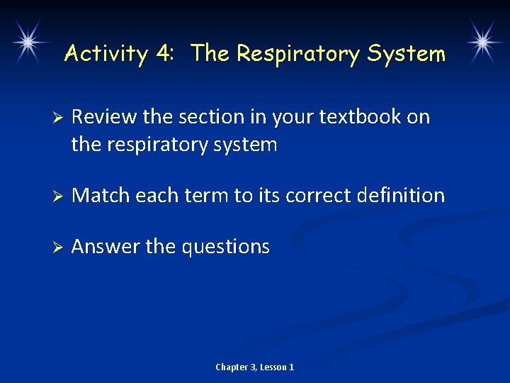 Activity 4: The Respiratory System Ø Review the section in your textbook on the