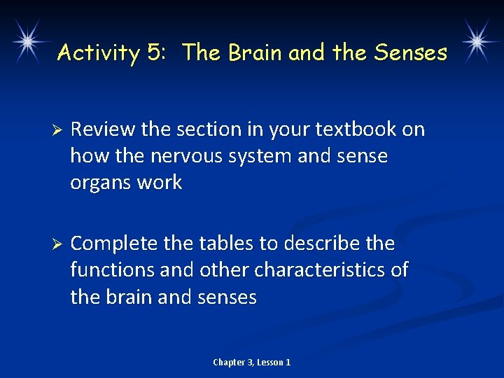 Activity 5: The Brain and the Senses Ø Review the section in your textbook
