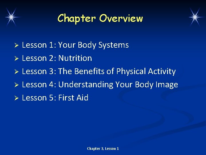 Chapter Overview Lesson 1: Your Body Systems Ø Lesson 2: Nutrition Ø Lesson 3: