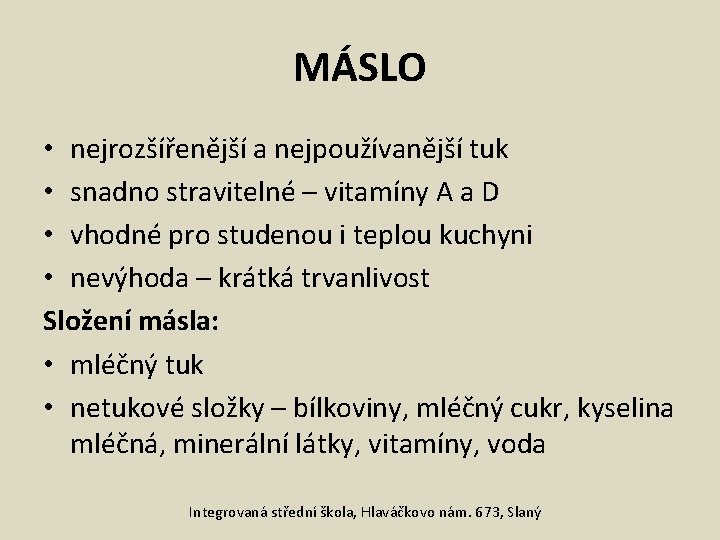 MÁSLO • nejrozšířenější a nejpoužívanější tuk • snadno stravitelné – vitamíny A a D