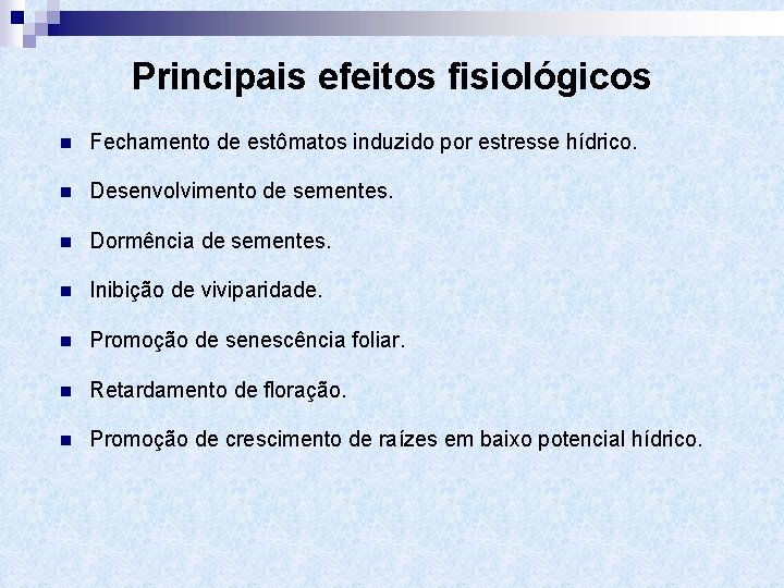 Principais efeitos fisiológicos n Fechamento de estômatos induzido por estresse hídrico. n Desenvolvimento de