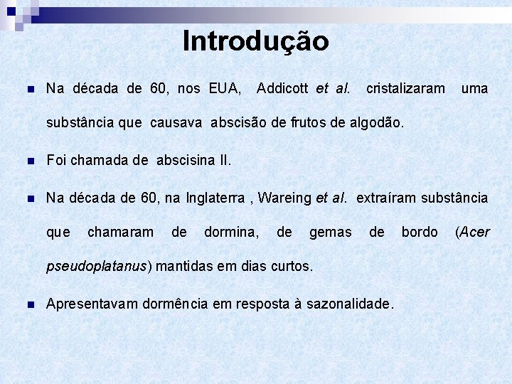 Introdução n Na década de 60, nos EUA, Addicott et al. cristalizaram uma substância