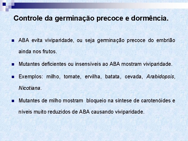 Controle da germinação precoce e dormência. n ABA evita viviparidade, ou seja germinação precoce