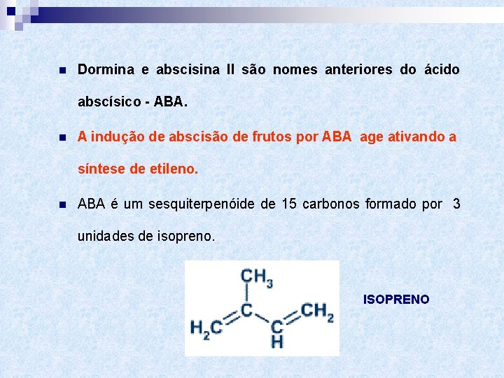 n Dormina e abscisina II são nomes anteriores do ácido abscísico - ABA. n