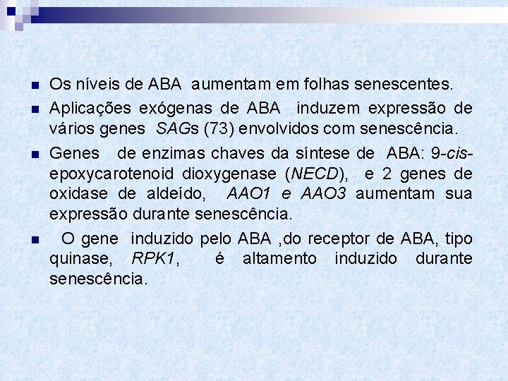 n n Os níveis de ABA aumentam em folhas senescentes. Aplicações exógenas de ABA