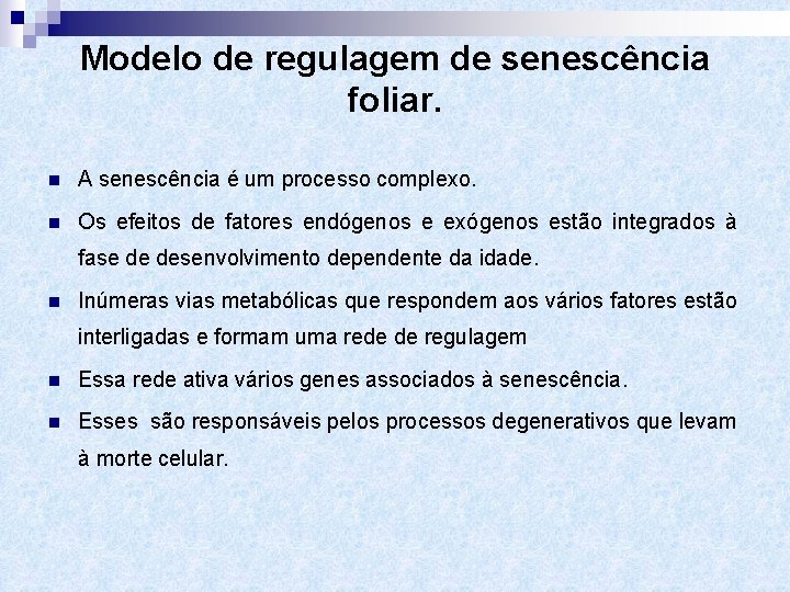 Modelo de regulagem de senescência foliar. n A senescência é um processo complexo. n