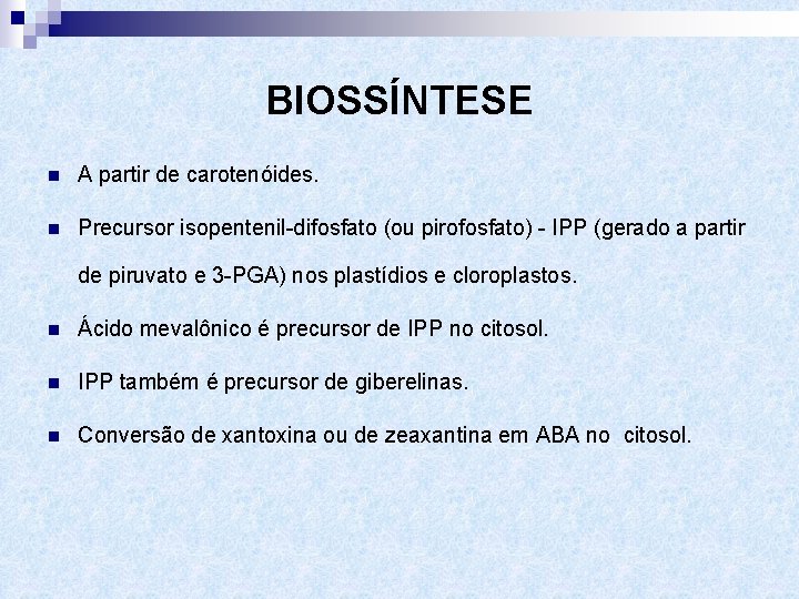 BIOSSÍNTESE n A partir de carotenóides. n Precursor isopentenil-difosfato (ou pirofosfato) - IPP (gerado