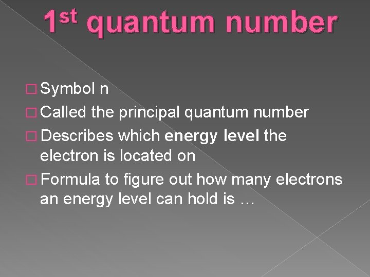 st 1 quantum number � Symbol n � Called the principal quantum number �