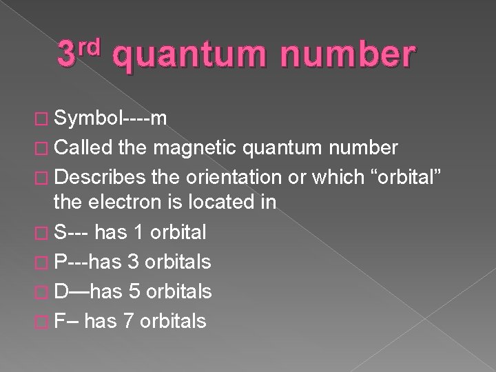 rd 3 quantum number � Symbol----m � Called the magnetic quantum number � Describes
