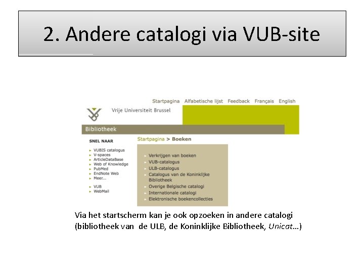 2. Andere catalogi via VUB-site Via het startscherm kan je ook opzoeken in andere