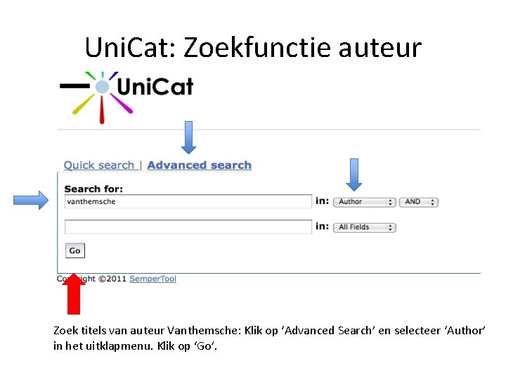 Uni. Cat: Zoekfunctie auteur Zoek titels van auteur Vanthemsche: Klik op ‘Advanced Search’ en