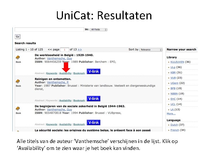 Uni. Cat: Resultaten Alle titels van de auteur ‘Vanthemsche’ verschijnen in de lijst. Klik