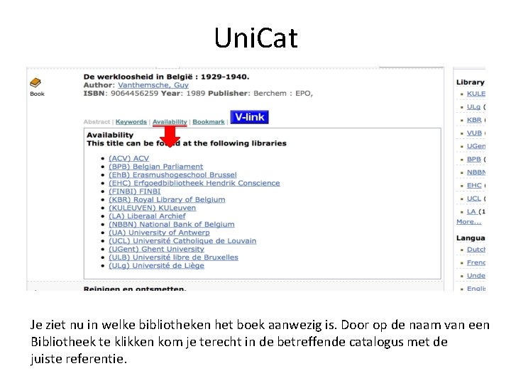 Uni. Cat Je ziet nu in welke bibliotheken het boek aanwezig is. Door op