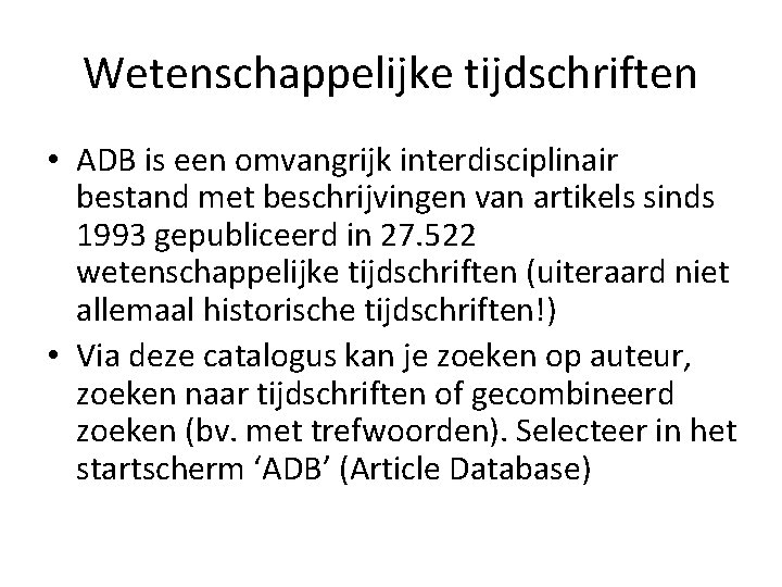 Wetenschappelijke tijdschriften • ADB is een omvangrijk interdisciplinair bestand met beschrijvingen van artikels sinds