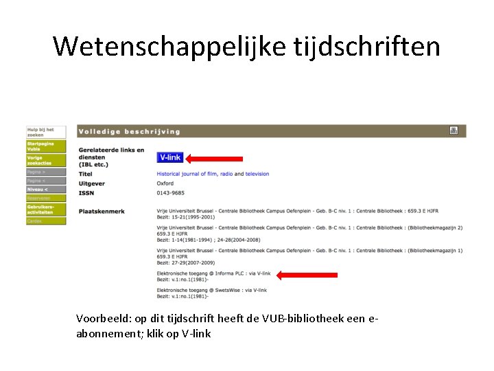 Wetenschappelijke tijdschriften Voorbeeld: op dit tijdschrift heeft de VUB-bibliotheek een eabonnement; klik op V-link