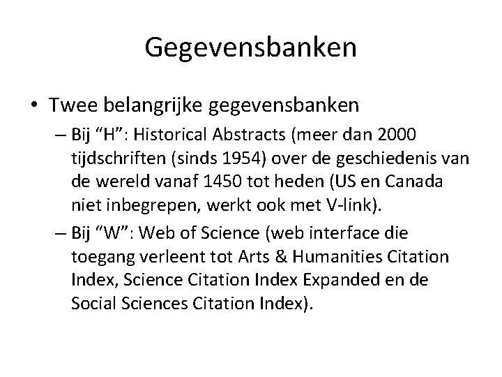 Gegevensbanken • Twee belangrijke gegevensbanken – Bij “H”: Historical Abstracts (meer dan 2000 tijdschriften