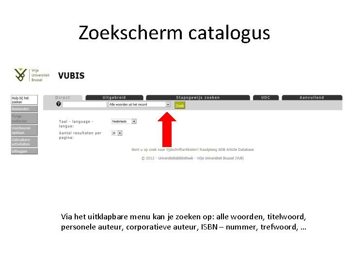 Zoekscherm catalogus Via het uitklapbare menu kan je zoeken op: alle woorden, titelwoord, personele