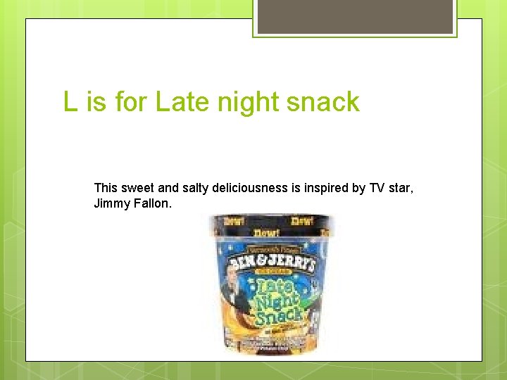 L is for Late night snack This sweet and salty deliciousness is inspired by