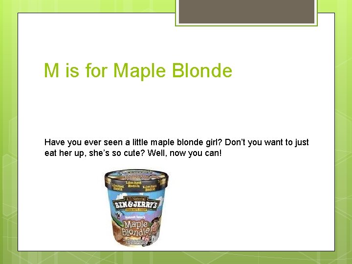 M is for Maple Blonde Have you ever seen a little maple blonde girl?