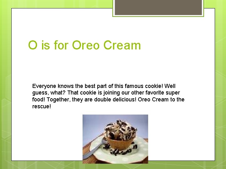 O is for Oreo Cream Everyone knows the best part of this famous cookie!