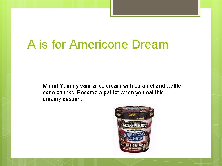 A is for Americone Dream Mmm! Yummy vanilla ice cream with caramel and waffle