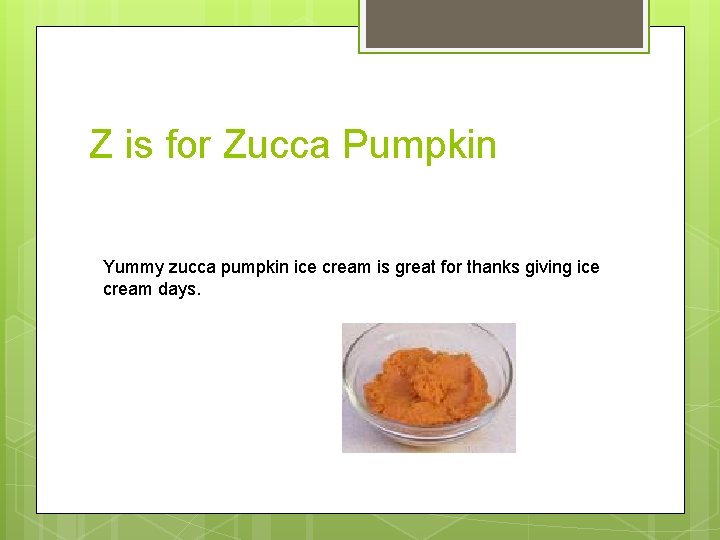 Z is for Zucca Pumpkin Yummy zucca pumpkin ice cream is great for thanks