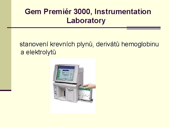  Gem Premiér 3000, Instrumentation Laboratory stanovení krevních plynů, derivátů hemoglobinu a elektrolytů 