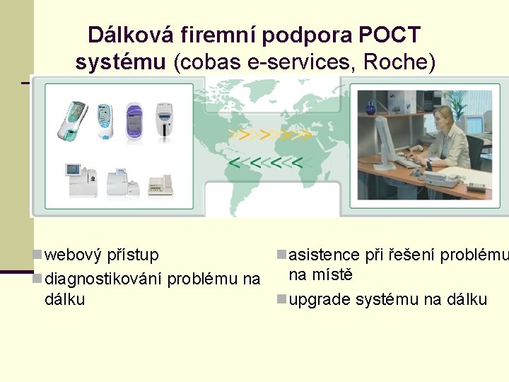  Dálková firemní podpora POCT systému (cobas e-services, Roche) n webový přístup n asistence