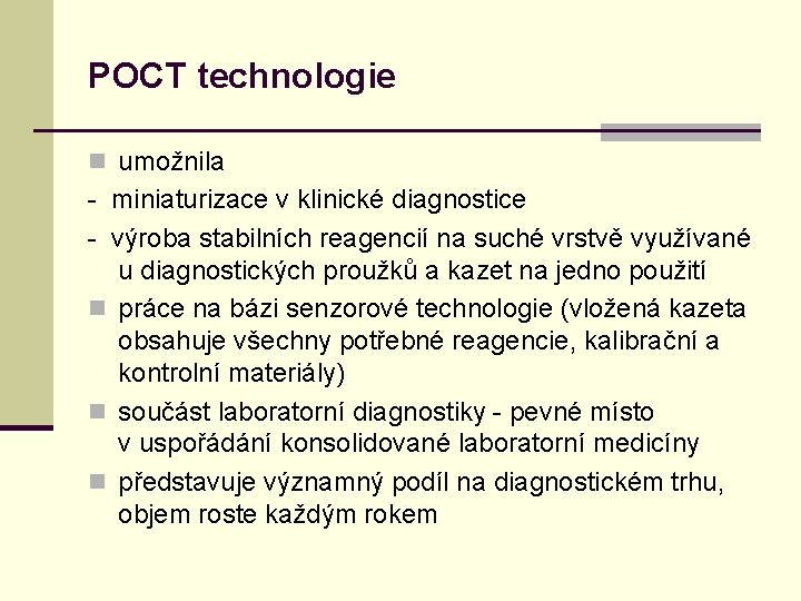 POCT technologie n umožnila - miniaturizace v klinické diagnostice - výroba stabilních reagencií na