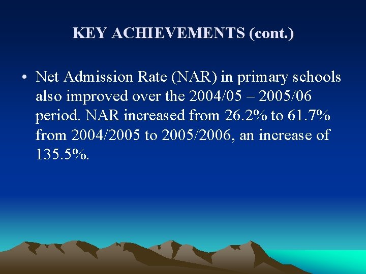 KEY ACHIEVEMENTS (cont. ) • Net Admission Rate (NAR) in primary schools also improved