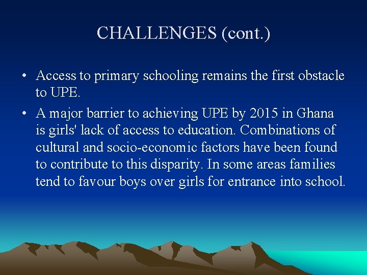 CHALLENGES (cont. ) • Access to primary schooling remains the first obstacle to UPE.