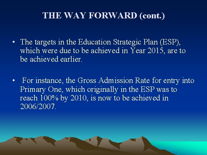 THE WAY FORWARD (cont. ) • The targets in the Education Strategic Plan (ESP),