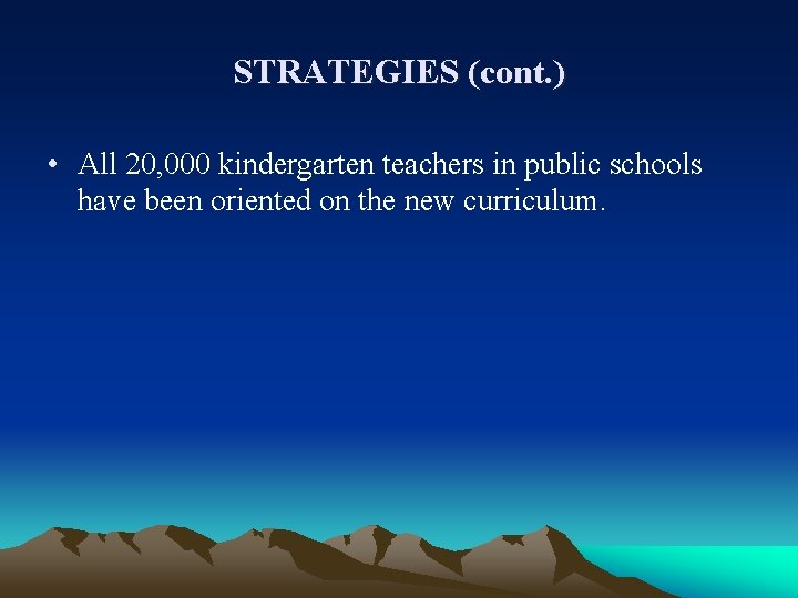 STRATEGIES (cont. ) • All 20, 000 kindergarten teachers in public schools have been