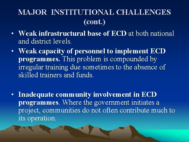 MAJOR INSTITUTIONAL CHALLENGES (cont. ) • Weak infrastructural base of ECD at both national