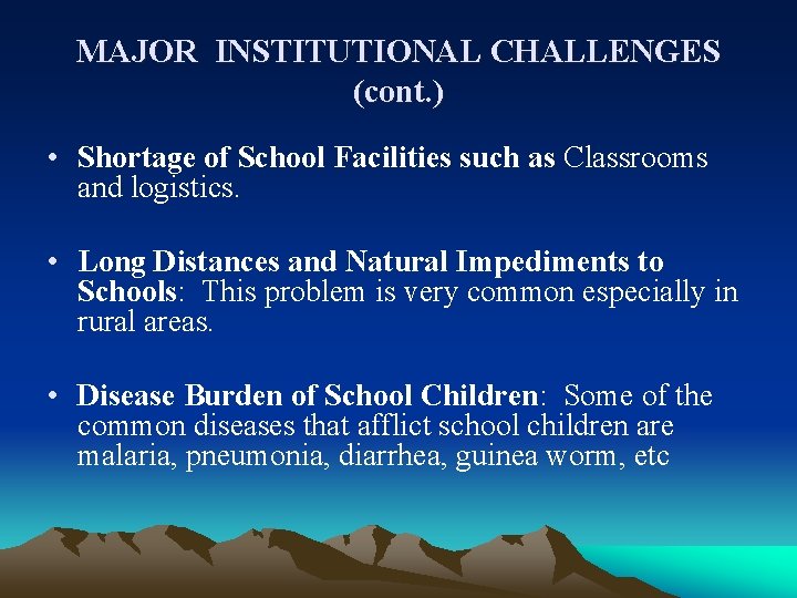 MAJOR INSTITUTIONAL CHALLENGES (cont. ) • Shortage of School Facilities such as Classrooms and