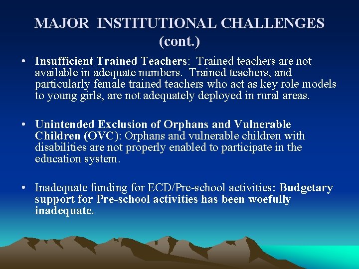 MAJOR INSTITUTIONAL CHALLENGES (cont. ) • Insufficient Trained Teachers: Trained teachers are not available