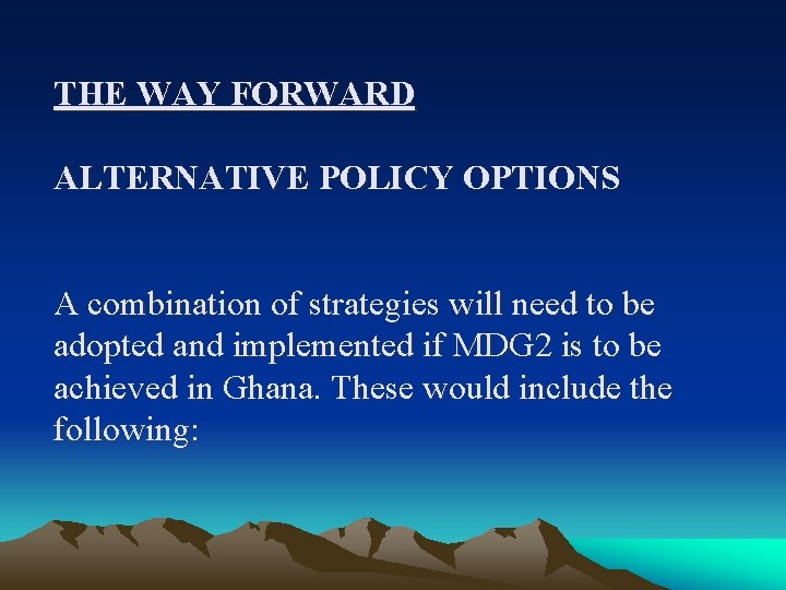 THE WAY FORWARD ALTERNATIVE POLICY OPTIONS A combination of strategies will need to be