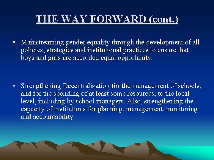 THE WAY FORWARD (cont. ) • Mainstreaming gender equality through the development of all