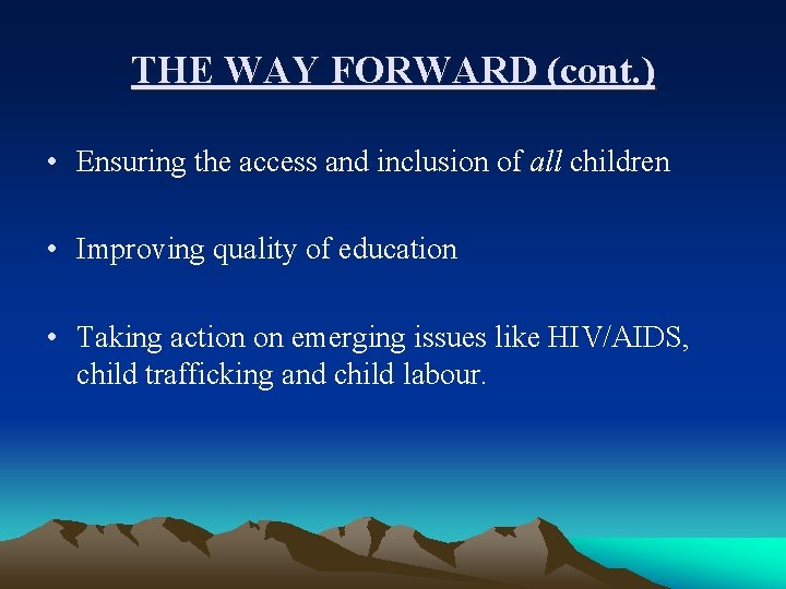 THE WAY FORWARD (cont. ) • Ensuring the access and inclusion of all children