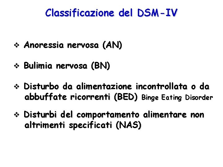Classificazione del DSM-IV v Anoressia nervosa (AN) v Bulimia nervosa (BN) v Disturbo da