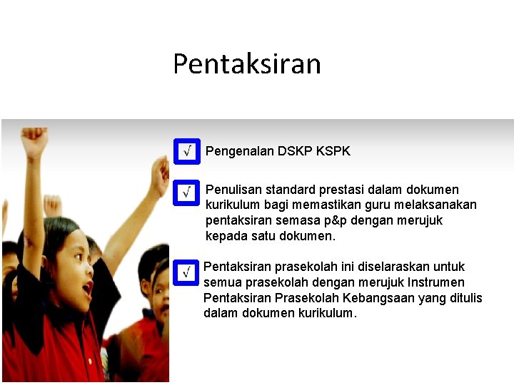 Pentaksiran Pengenalan DSKP KSPK Penulisan standard prestasi dalam dokumen kurikulum bagi memastikan guru melaksanakan