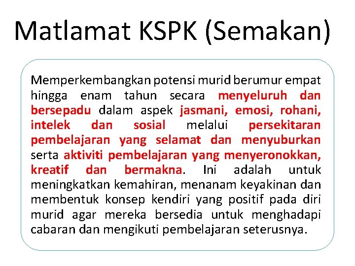 Matlamat KSPK (Semakan) Memperkembangkan potensi murid berumur empat hingga enam tahun secara menyeluruh dan