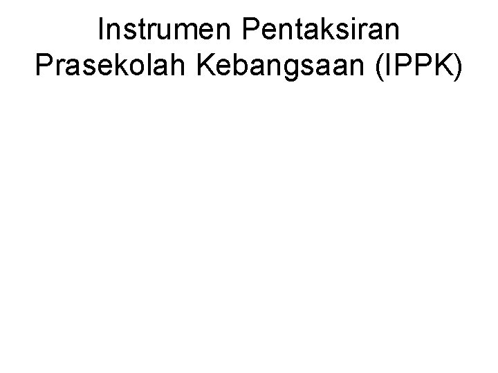 Instrumen Pentaksiran Prasekolah Kebangsaan (IPPK) 