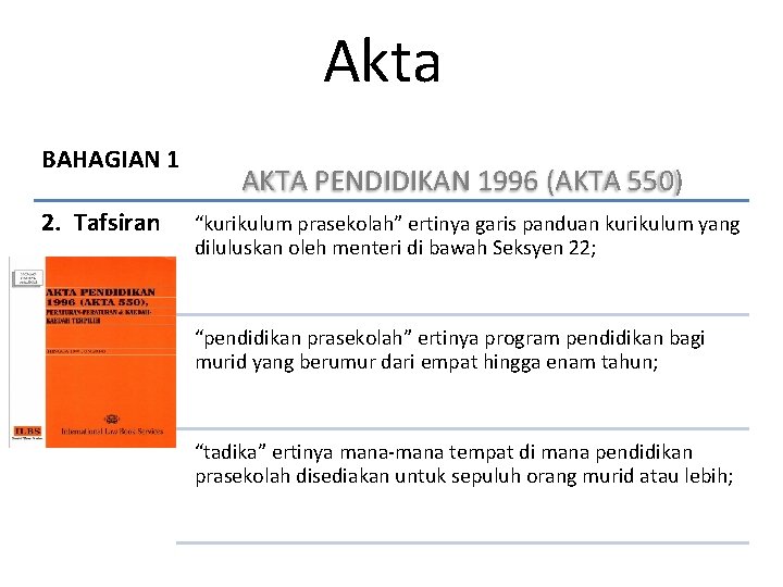 Akta BAHAGIAN 1 2. Tafsiran AKTA PENDIDIKAN 1996 (AKTA 550) “kurikulum prasekolah” ertinya garis