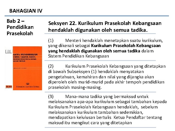 BAHAGIAN IV Bab 2 – Pendidikan Prasekolah Seksyen 22. Kurikulum Prasekolah Kebangsaan hendaklah digunakan