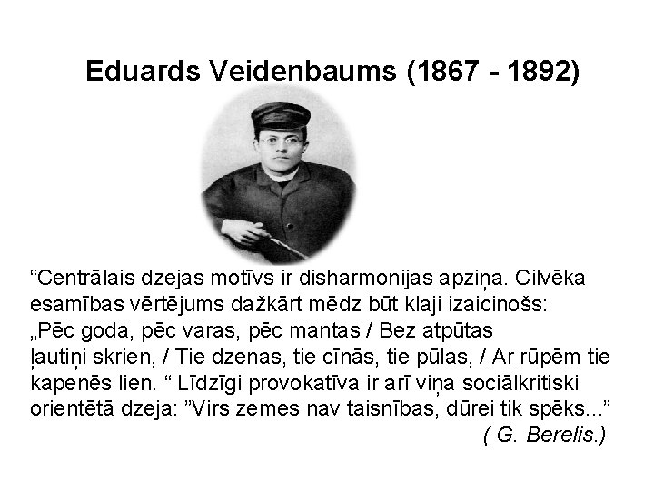 Eduards Veidenbaums (1867 - 1892) “Centrālais dzejas motīvs ir disharmonijas apziņa. Cilvēka esamības vērtējums Eduards Veidenbaums (1867 - 1892) “Centrālais dzejas motīvs ir disharmonijas apziņa. Cilvēka esamības vērtējums
