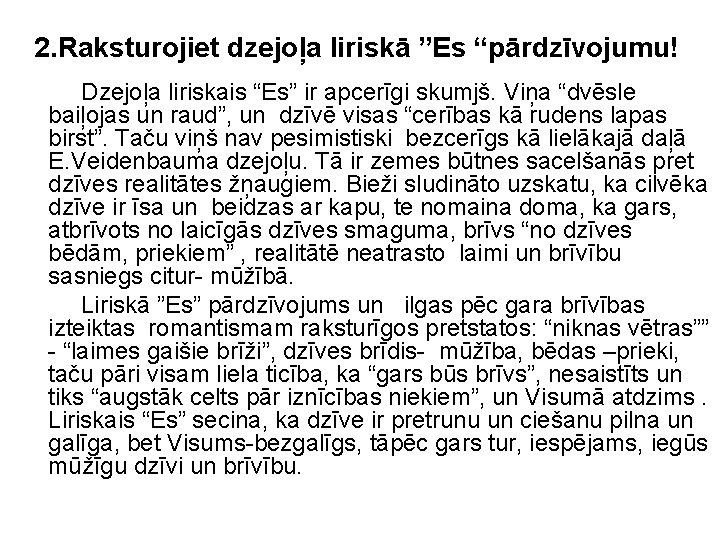 2. Raksturojiet dzejoļa liriskā ”Es “pārdzīvojumu! Dzejoļa liriskais “Es” ir apcerīgi skumjš. Viņa “dvēsle 2. Raksturojiet dzejoļa liriskā ”Es “pārdzīvojumu! Dzejoļa liriskais “Es” ir apcerīgi skumjš. Viņa “dvēsle